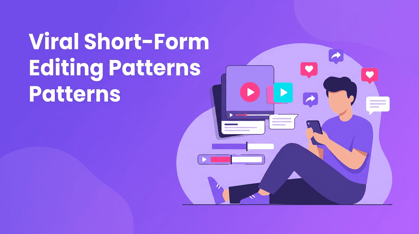 Short-Form Editing Patterns: The Viral Frameworks Creators Are Using Right Now